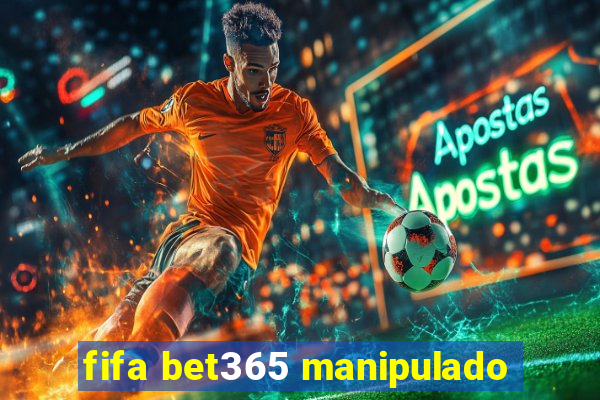 fifa bet365 manipulado